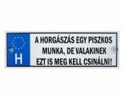 Rendszámtábla A horgászás egy piszkos munka... 33x11cm