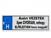 Rendszámtábla Azért vezetek ilyen gyorsan... 33cm